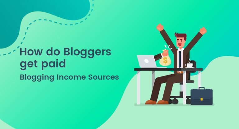 How Do Bloggers Get Paid and Earn a Living with Blogging?